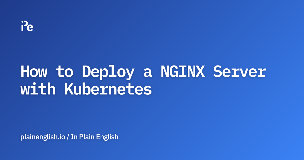 How to Deploy a NGINX Server with Kubernetes