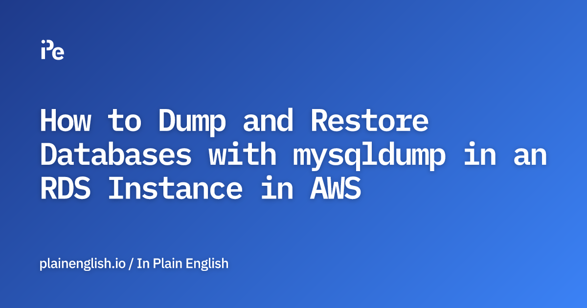 How to Dump and Restore Databases with mysqldump in an RDS Instance in AWS