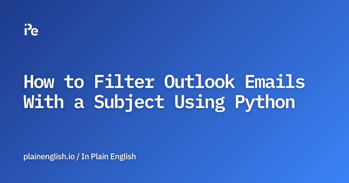 How to Filter Outlook Emails With a Subject Using Python