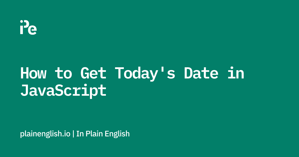 JavaScript Get Current Date – Today's Date in JS