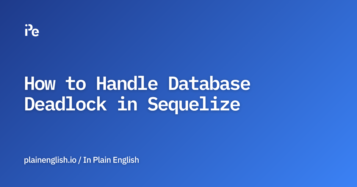 How to Handle Database Deadlock in Sequelize