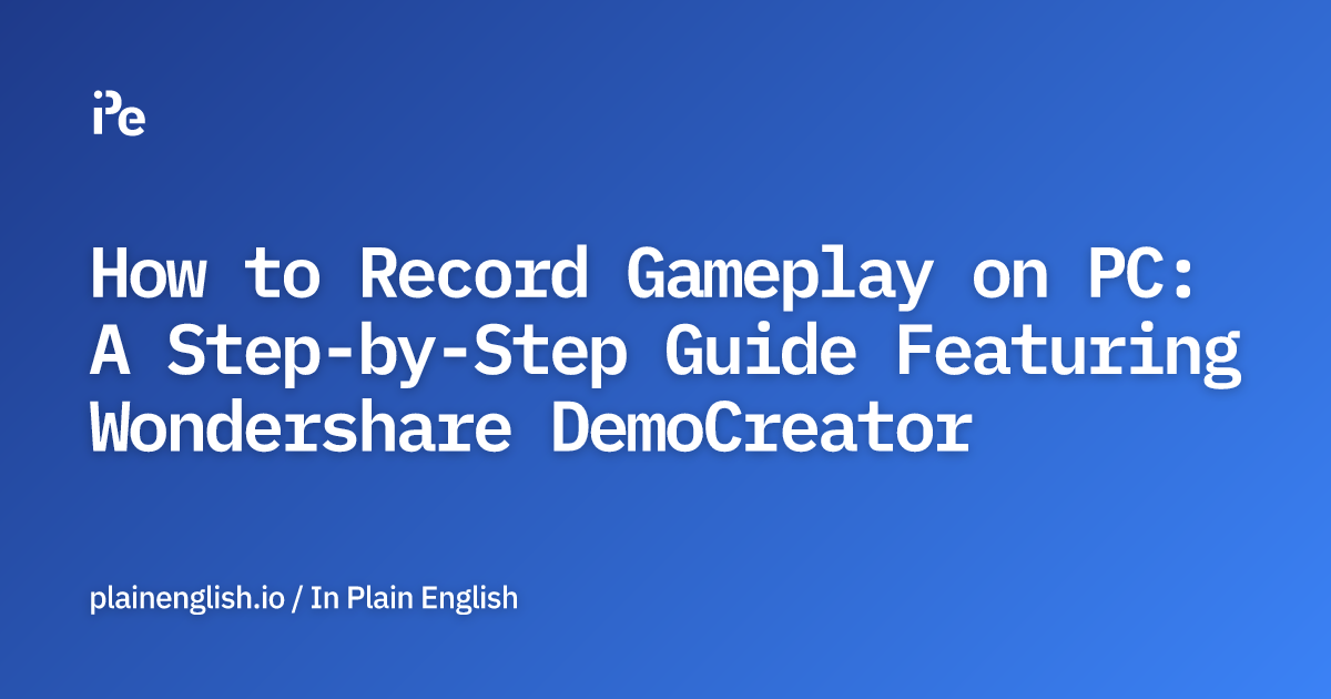 How to Record Gameplay on PC: A Step-by-Step Guide Featuring Wondershare DemoCreator