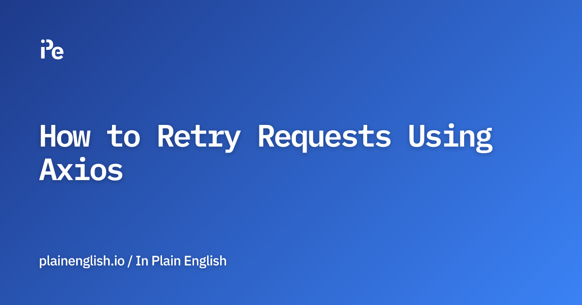 How to Retry Requests Using Axios