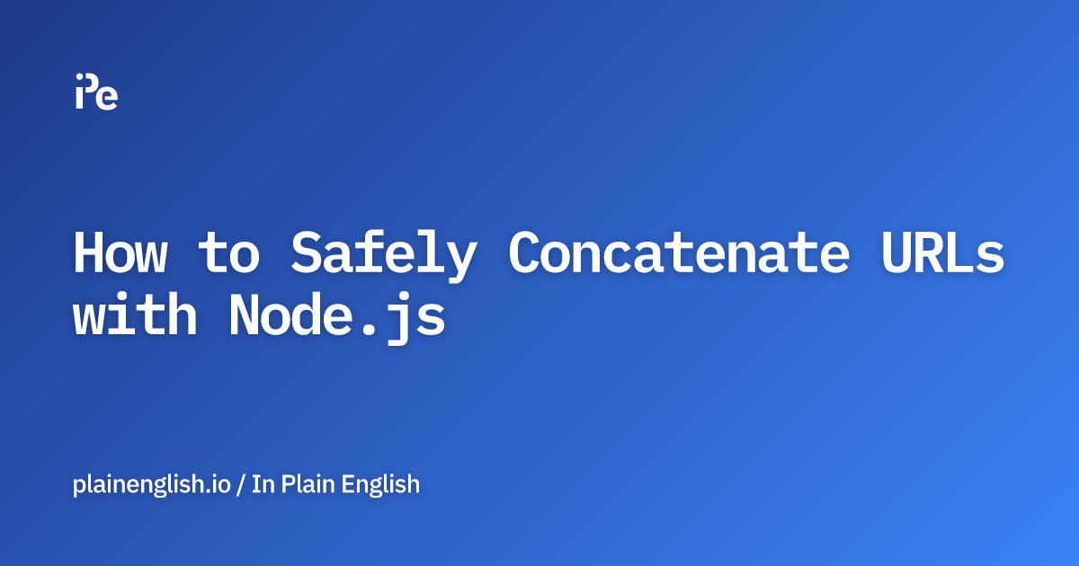 How to Safely Concatenate URLs with Node.js