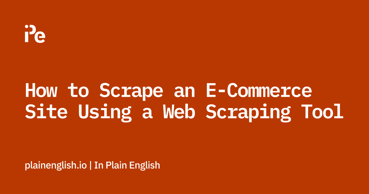 How to Scrape an E-Commerce Site Using a Web Scraping Tool