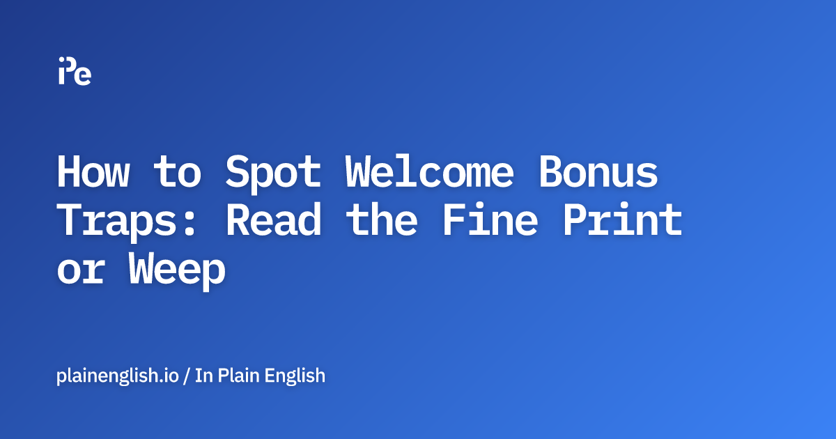 How to Spot Welcome Bonus Traps: Read the Fine Print or Weep
