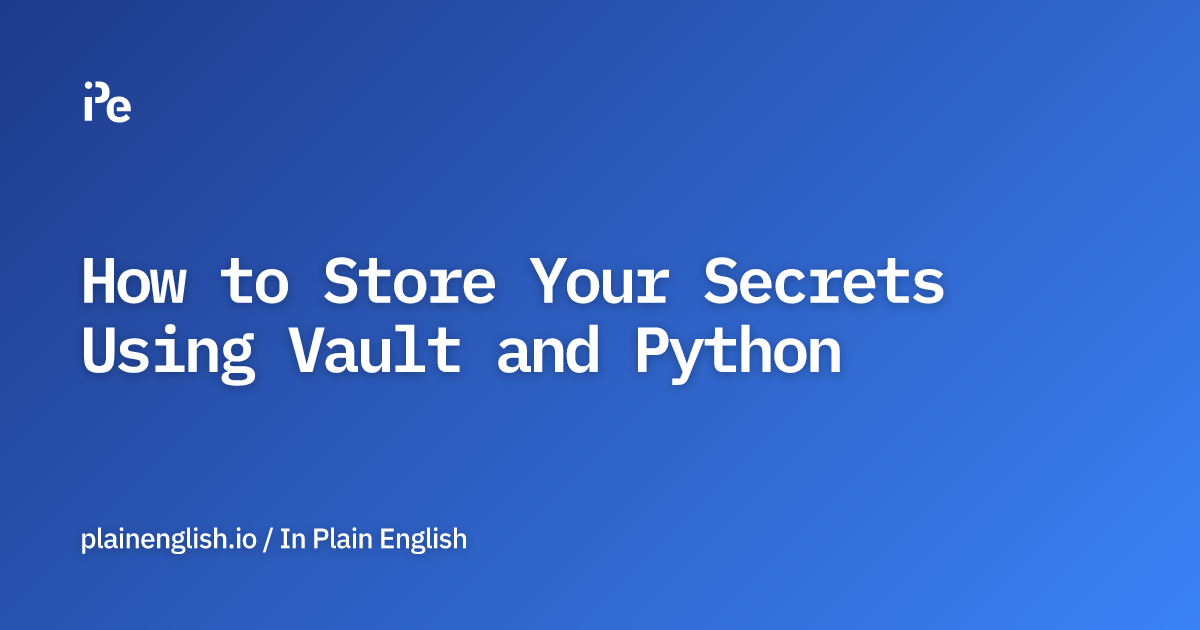 How to Store Your Secrets Using Vault and Python