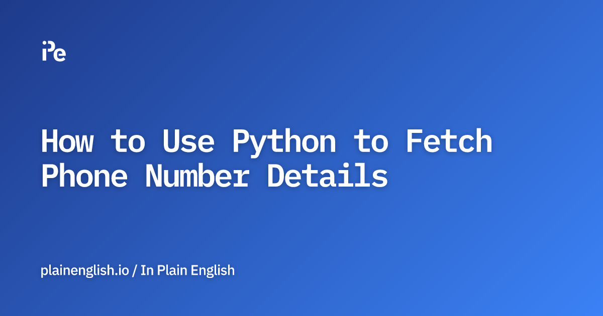 How to Use Python to Fetch Phone Number Details