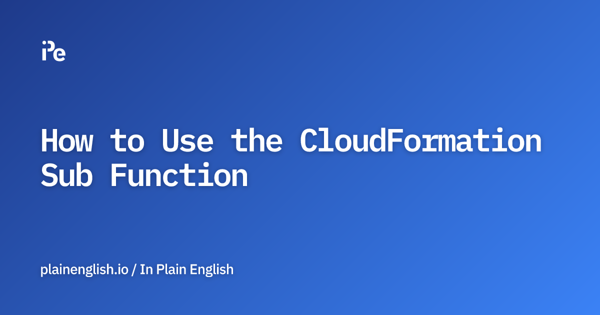 How to Use the CloudFormation Sub Function