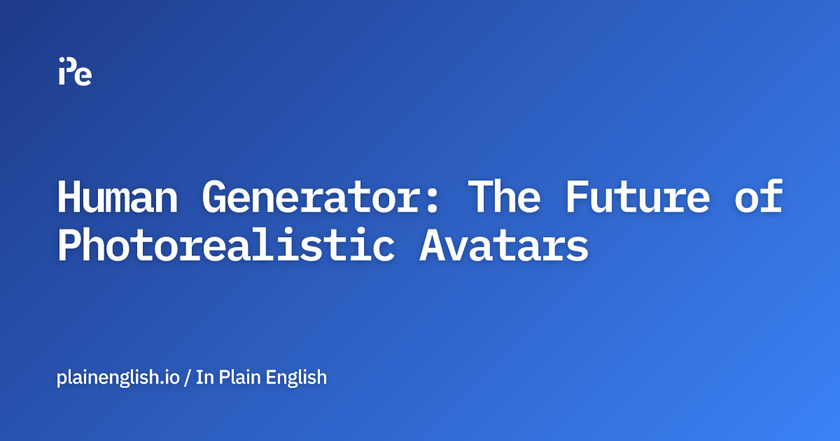 Human Generator: The Future of Photorealistic Avatars