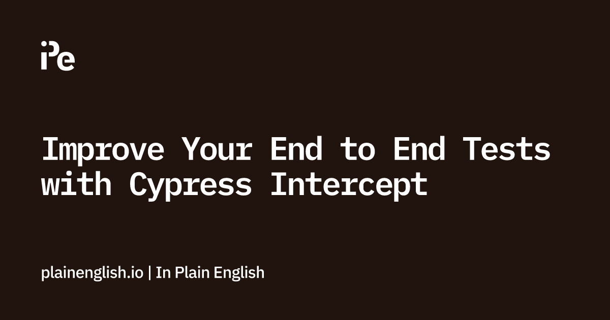 Improve Your End to End Tests with Cypress Intercept