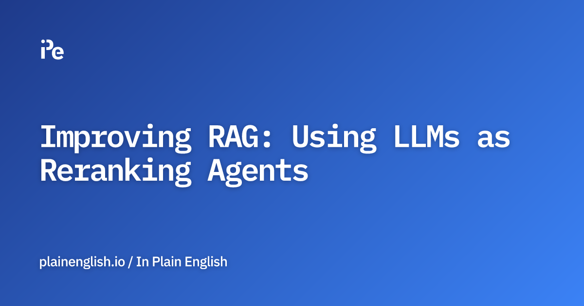 Improving RAG: Using LLMs as Reranking Agents