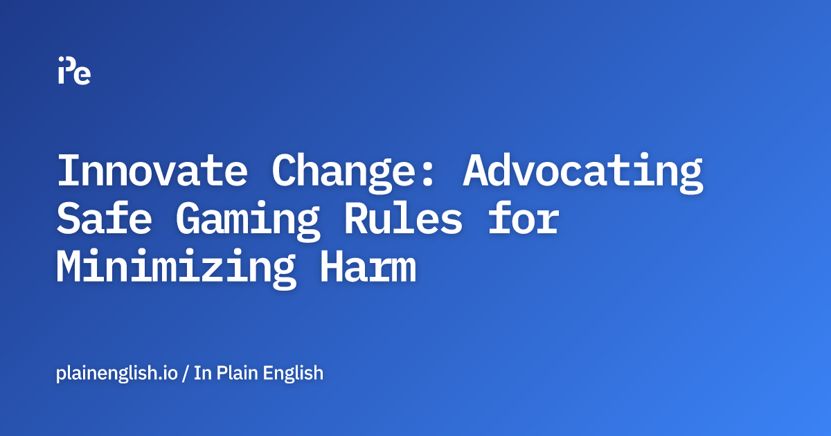 Innovate Change: Advocating Safe Gaming Rules for Minimizing Harm