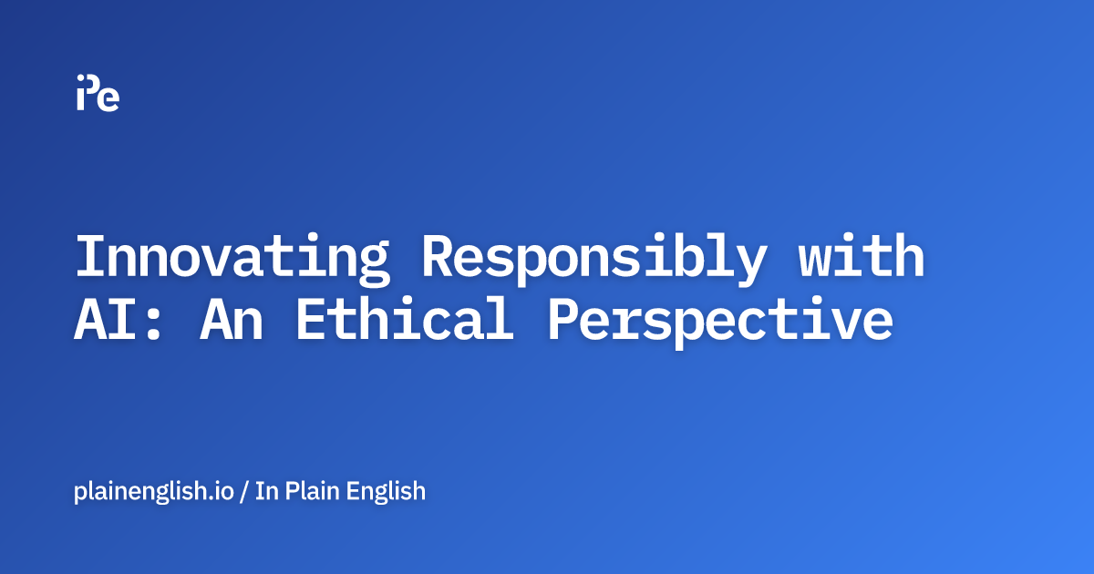 Innovating Responsibly with AI: An Ethical Perspective