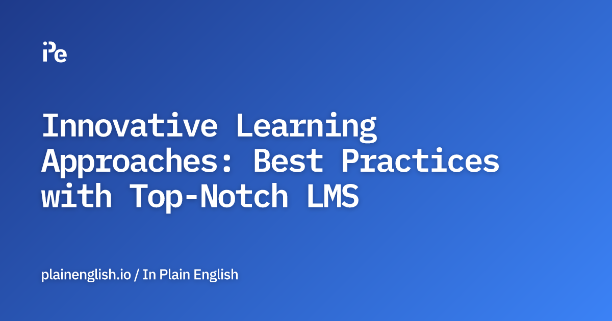 Innovative Learning Approaches: Best Practices with Top-Notch LMS