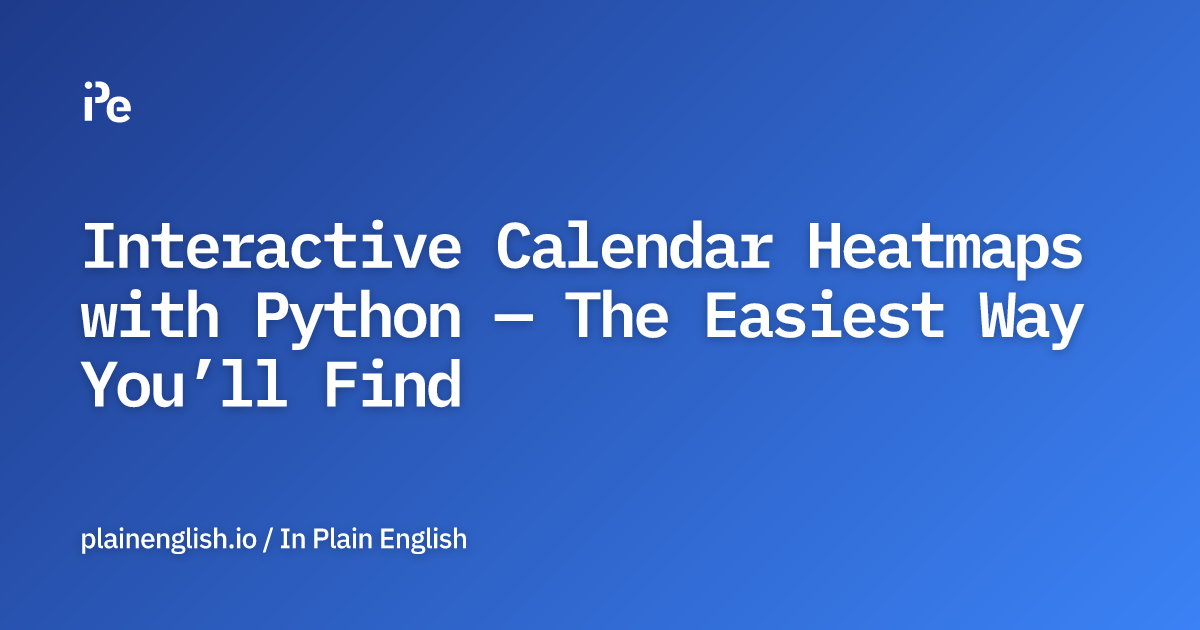 Interactive Calendar Heatmaps with Python — The Easiest Way You’ll Find