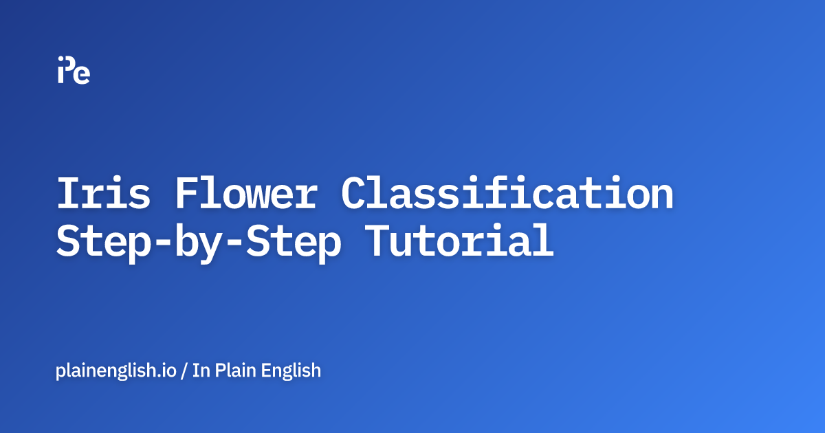Iris Flower Classification StepbyStep Tutorial