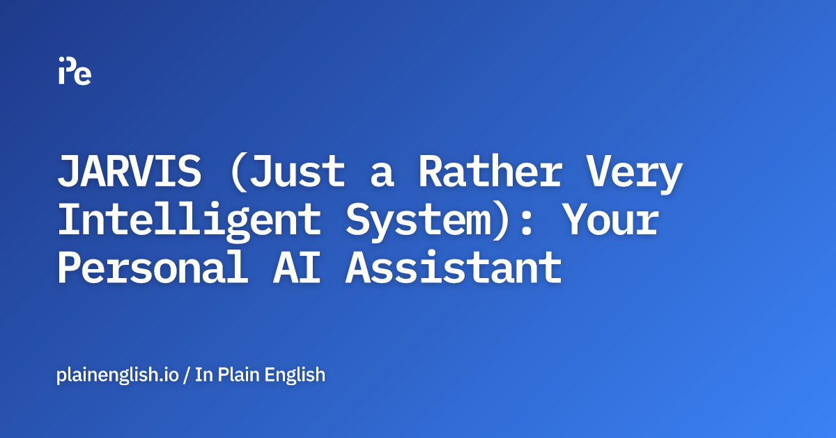 JARVIS (Just a Rather Very Intelligent System): Your Personal AI Assistant