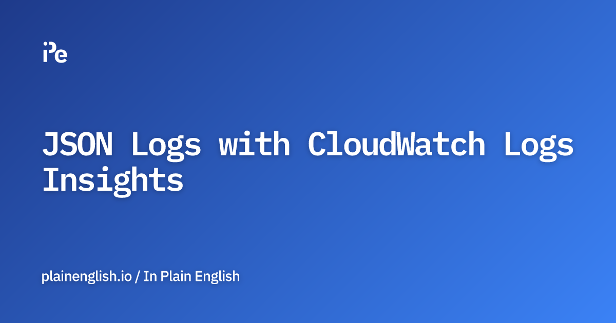 JSON Logs with CloudWatch Logs Insights