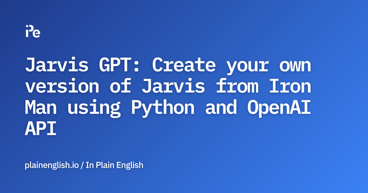 Jarvis GPT: Create your own version of Jarvis from Iron Man using ...