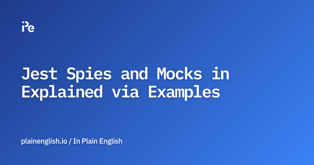 Jest Spies and Mocks in Explained via Examples