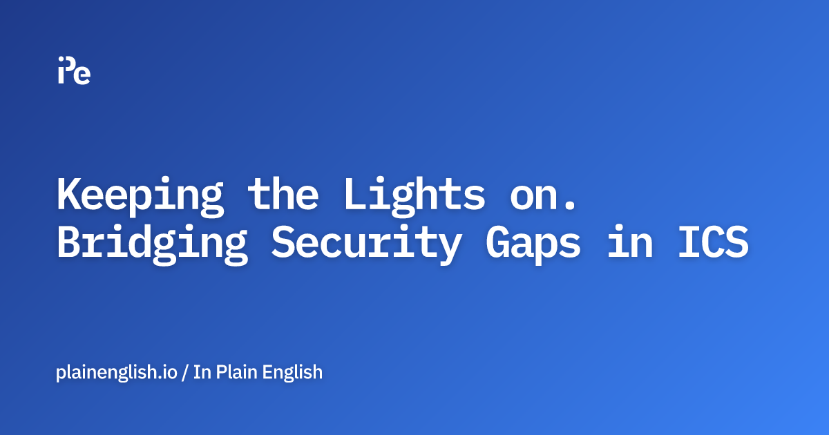 Keeping the Lights on. Bridging Security Gaps in ICS