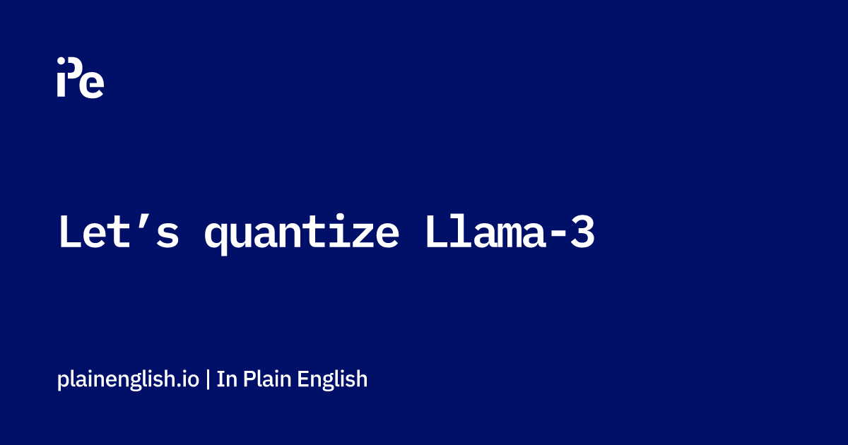 Let’s quantize Llama-3