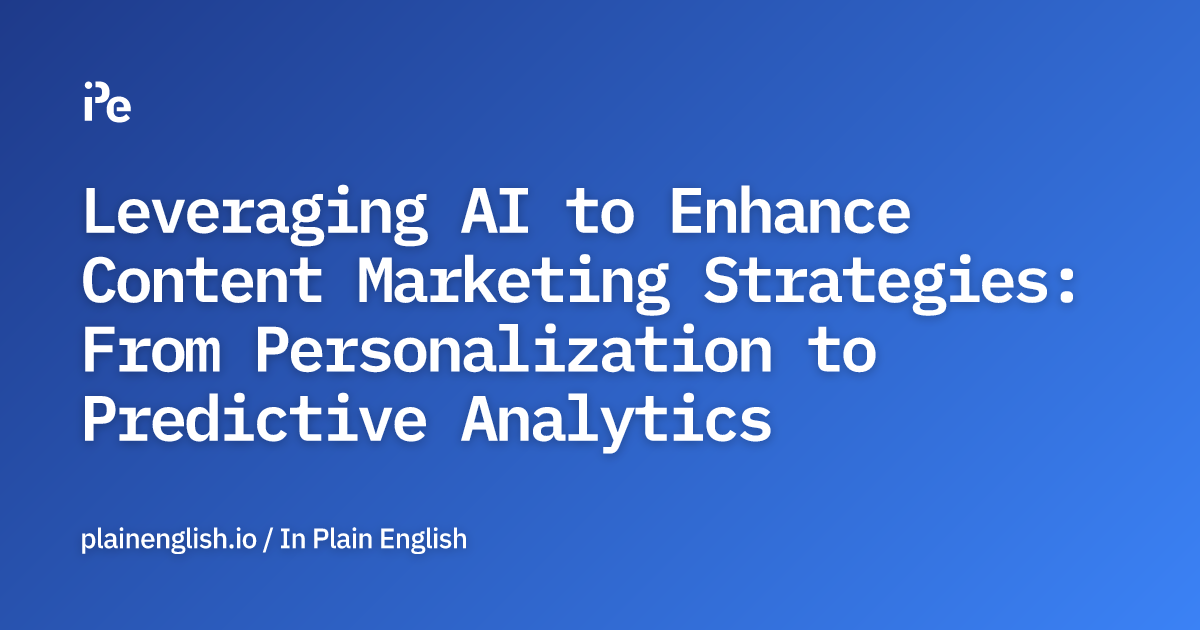 Leveraging AI to Enhance Content Marketing Strategies: From Personalization to Predictive Analytics