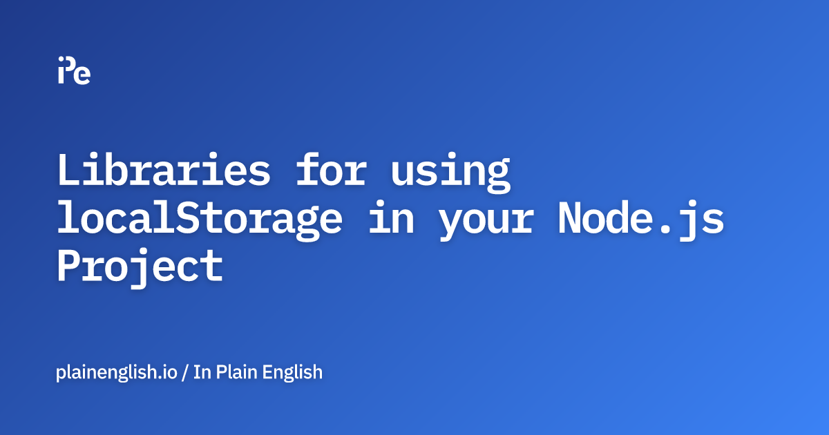 Libraries for using localStorage in your Node.js Project
