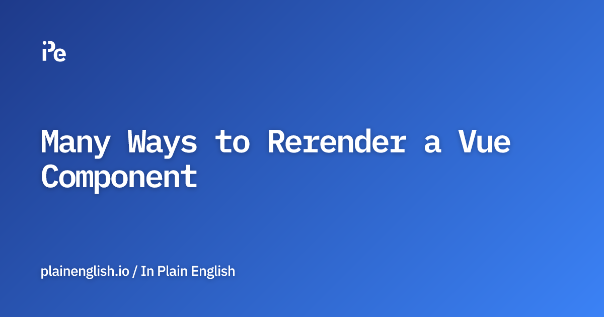 Many Ways to Rerender a Vue Component