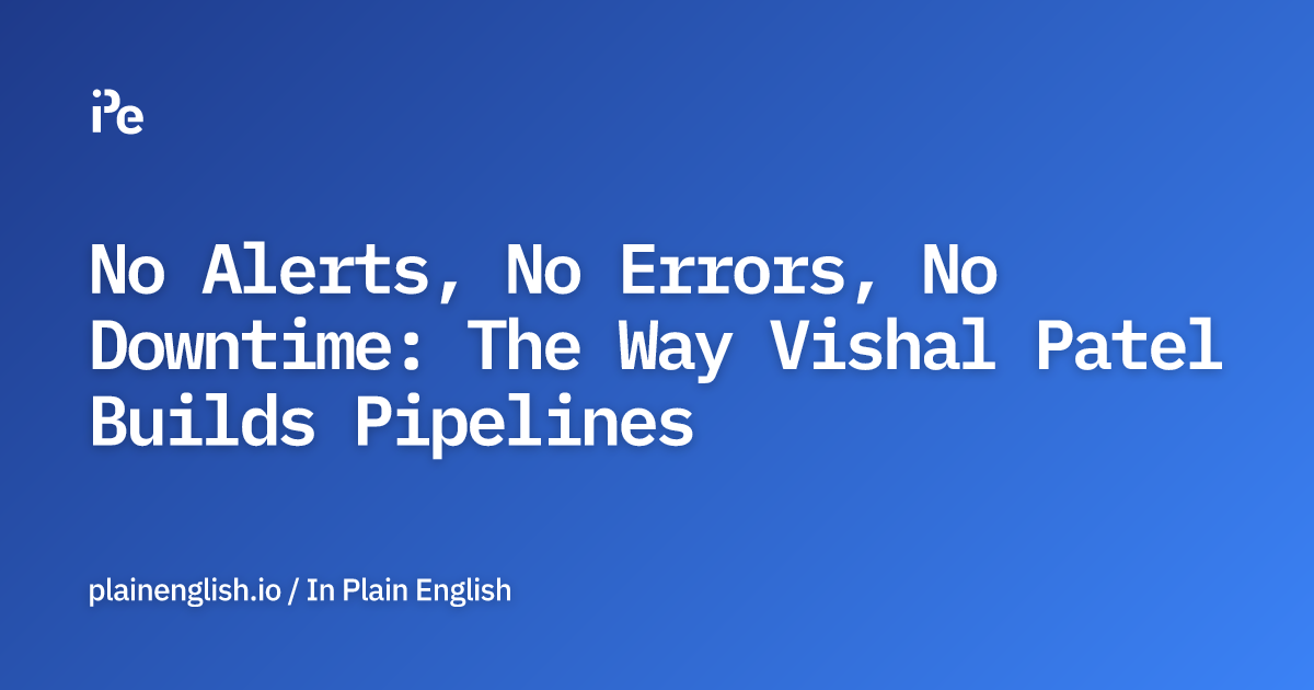 No Alerts, No Errors, No Downtime: The Way Vishal Patel Builds Pipelines