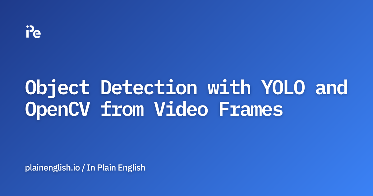 Object Detection with YOLO and OpenCV from Video Frames