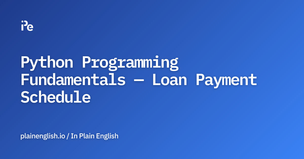 Python Programming Fundamentals — Loan Payment Schedule