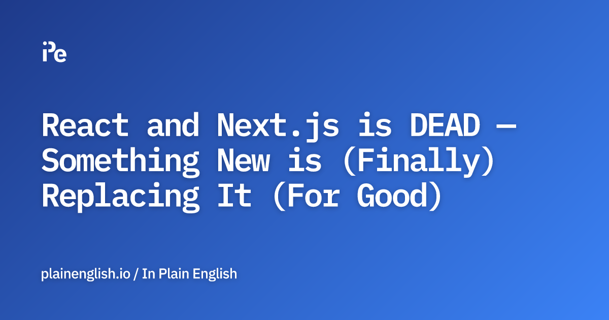 React and Next.js is DEAD — Something New is (Finally) Replacing It (For Good)
