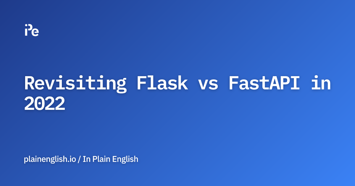 Revisiting Flask vs FastAPI in 2022