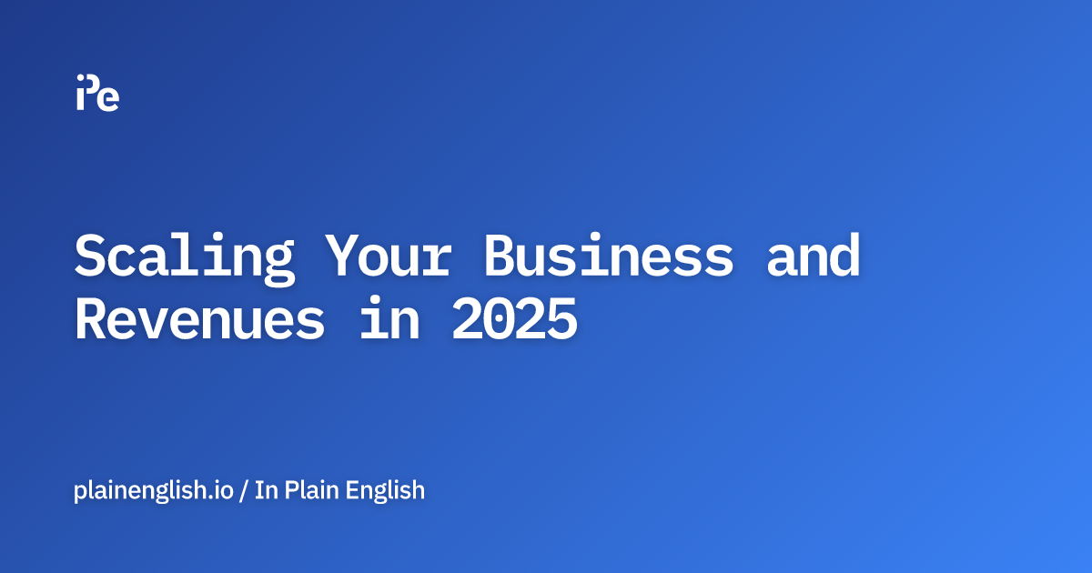 Scaling Your Business and Revenues in 2025