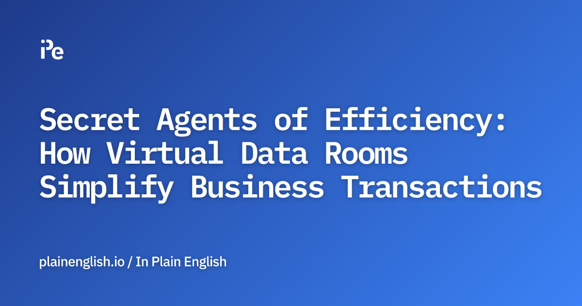 Secret Agents of Efficiency: How Virtual Data Rooms Simplify Business Transactions
