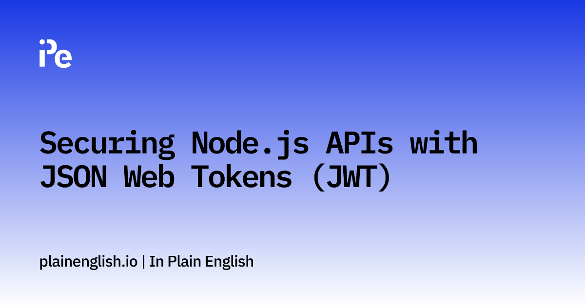 Securing Node.js APIs with JSON Web Tokens (JWT)