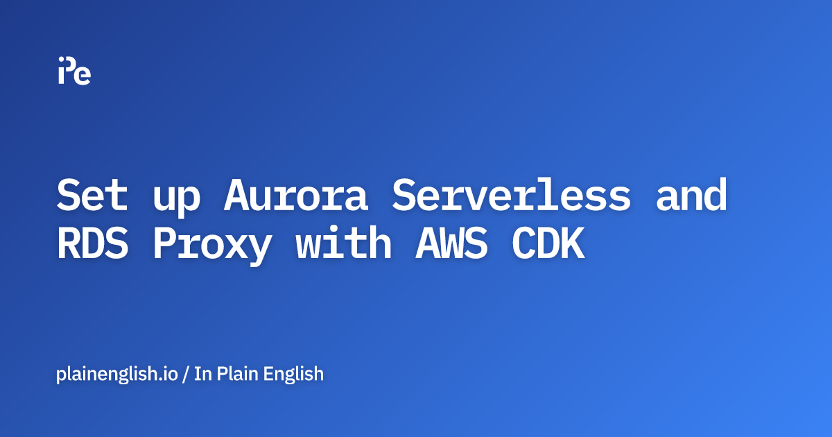 Set up Aurora Serverless and RDS Proxy with AWS CDK