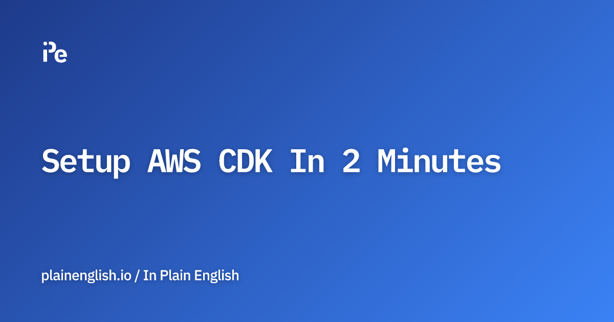Setup AWS CDK In 2 Minutes