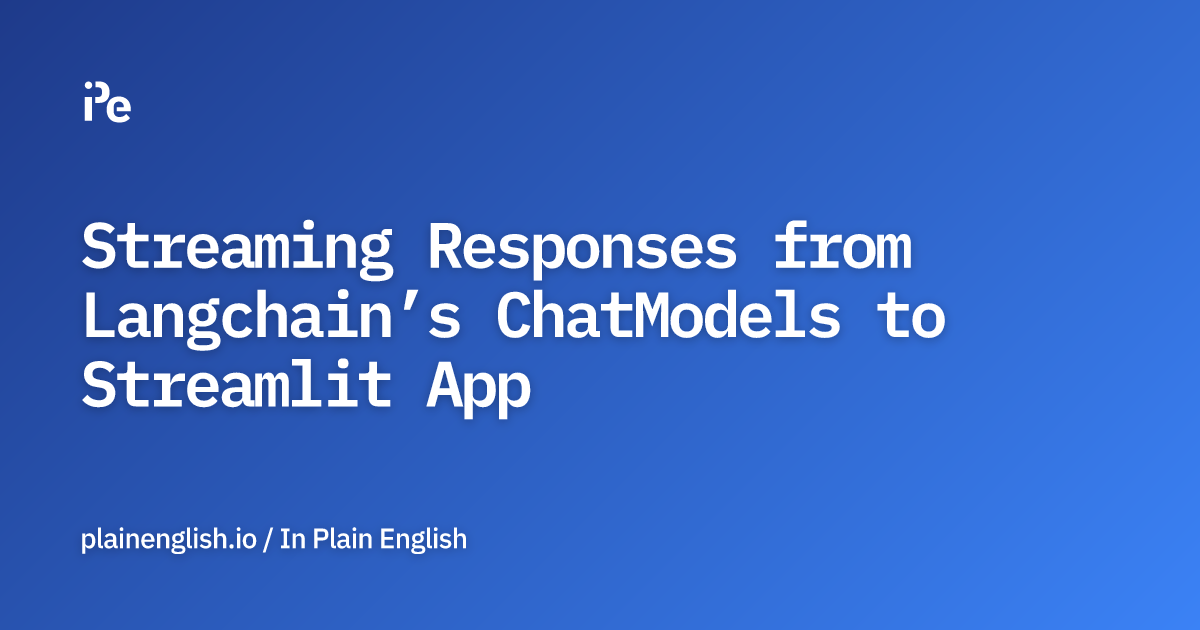 Streaming Responses from Langchain’s ChatModels to Streamlit App