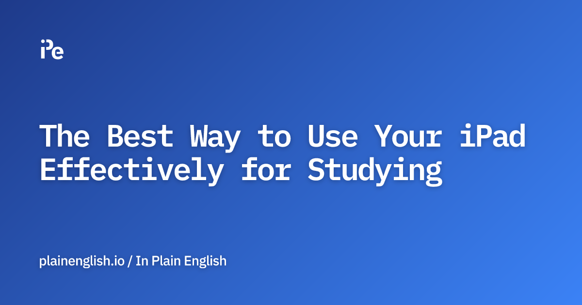 The Best Way to Use Your iPad Effectively for Studying