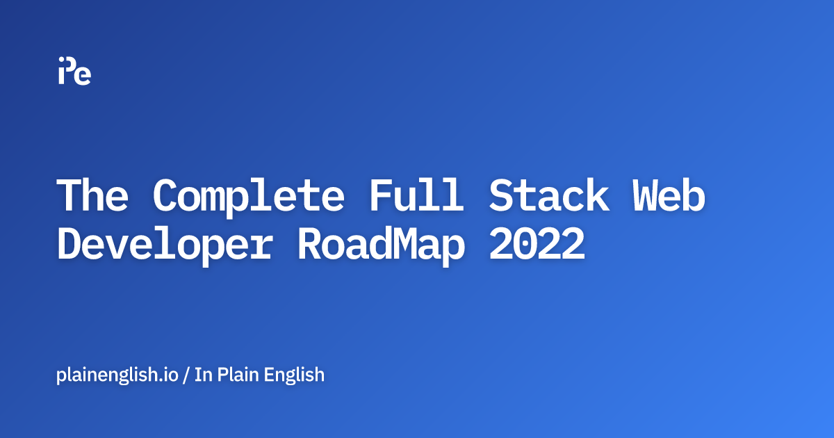 The Complete Full Stack Web Developer RoadMap 2022