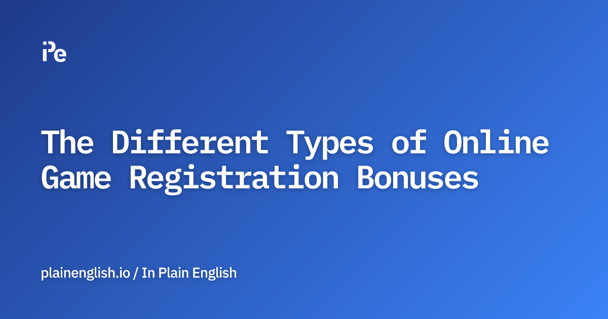 The Different Types of Online Game Registration Bonuses