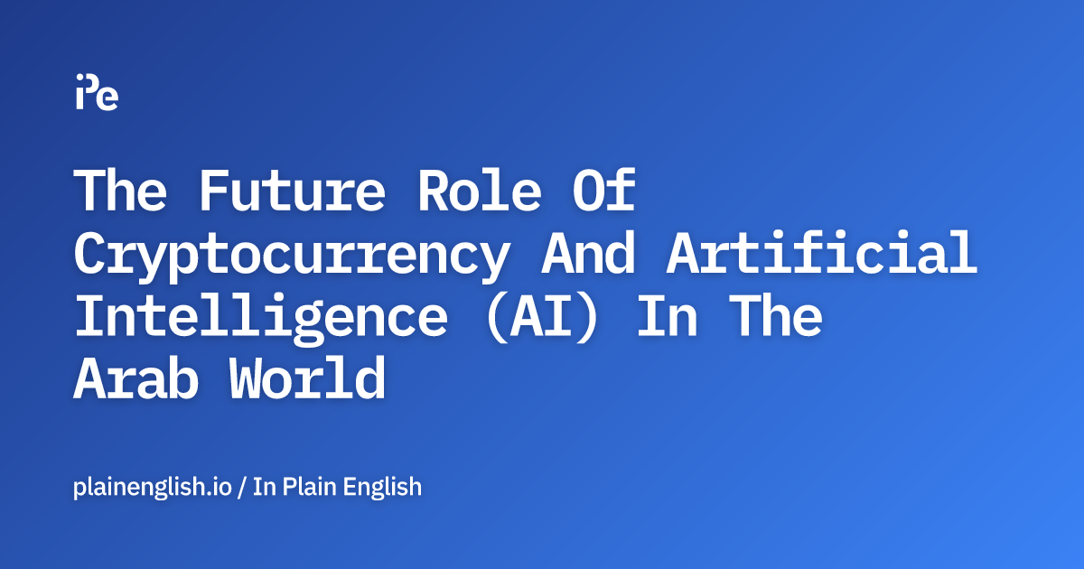 The Future Role Of Cryptocurrency And Artificial Intelligence (AI) In The Arab World