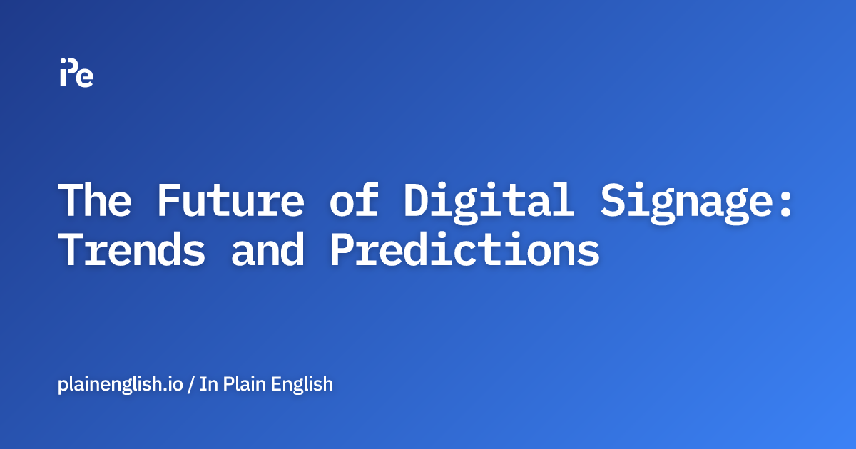 The Future of Digital Signage: Trends and Predictions