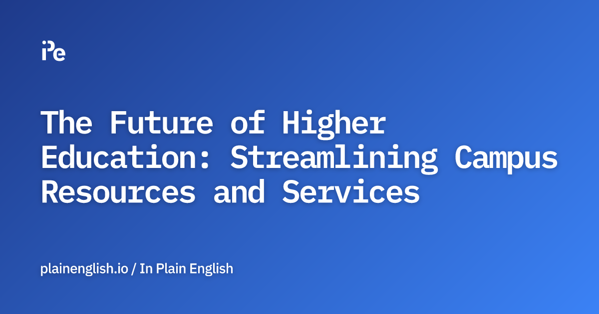The Future of Higher Education: Streamlining Campus Resources and Services