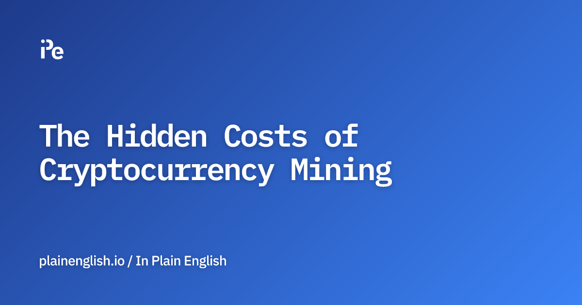 The Hidden Costs of Cryptocurrency Mining