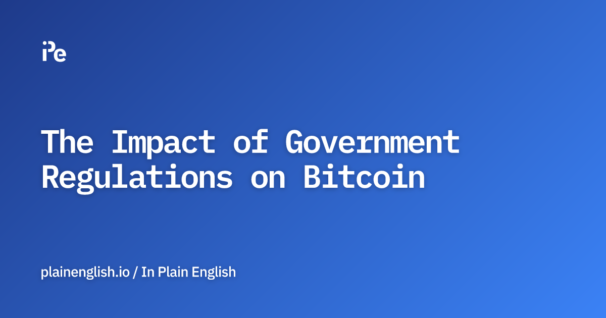 The Impact of Government Regulations on Bitcoin