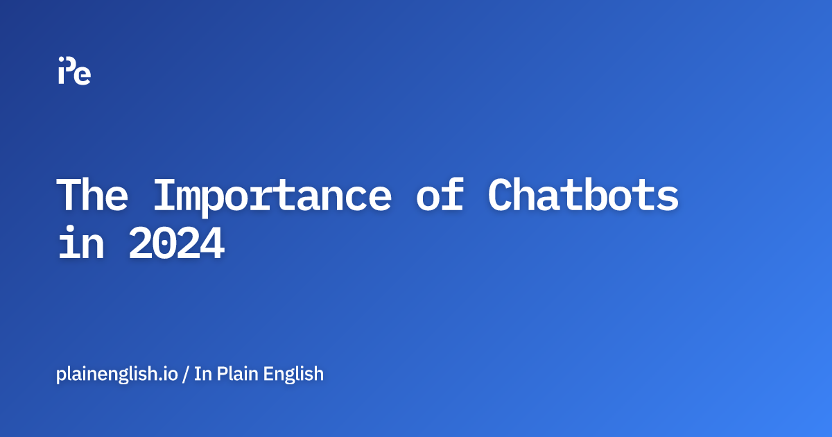 The Importance of Chatbots in 2024